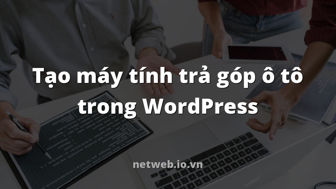 Tạo máy tính trả góp ô tô trong WordPress