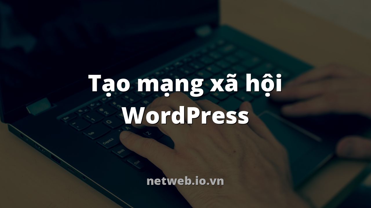 Tạo mạng xã hội WordPress