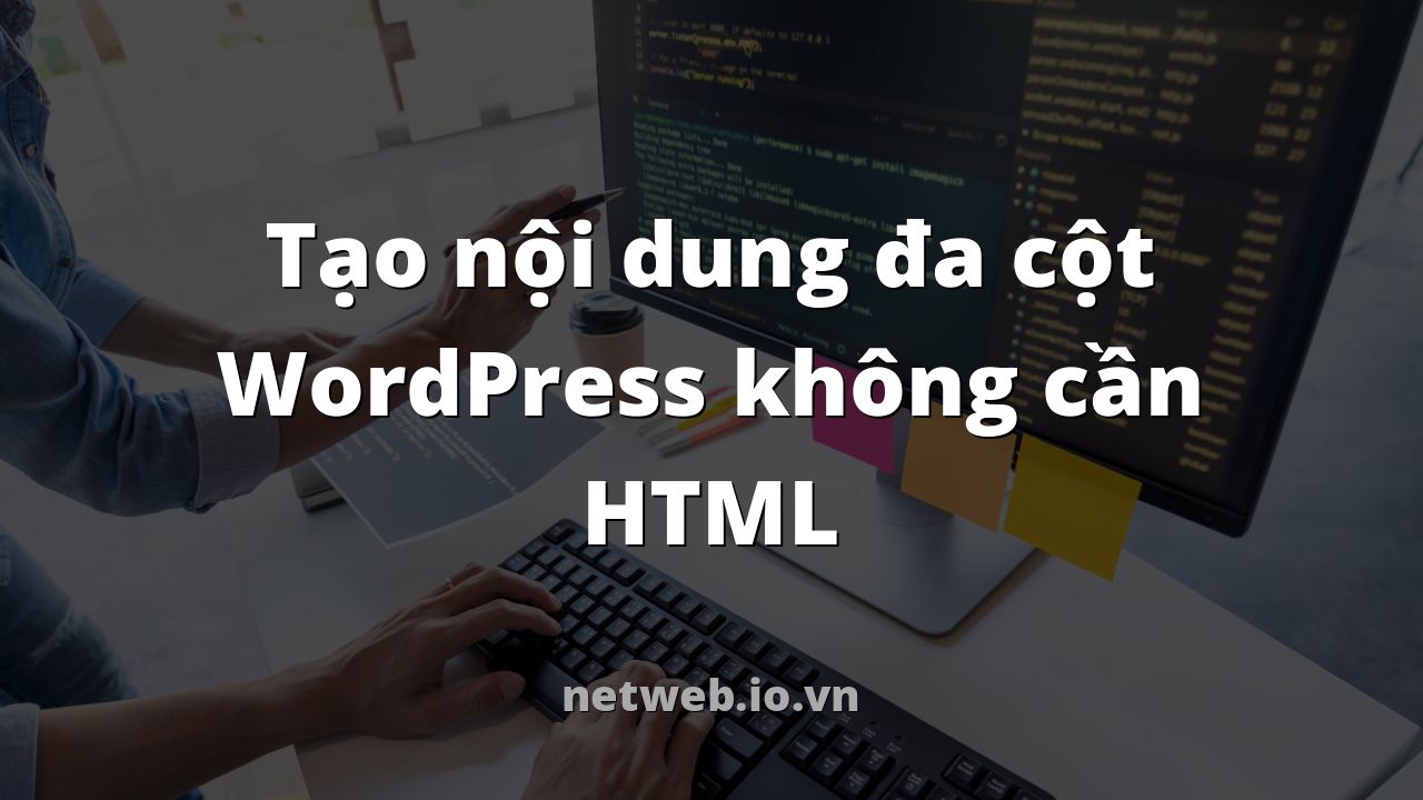 Tạo nội dung đa cột WordPress không cần HTML