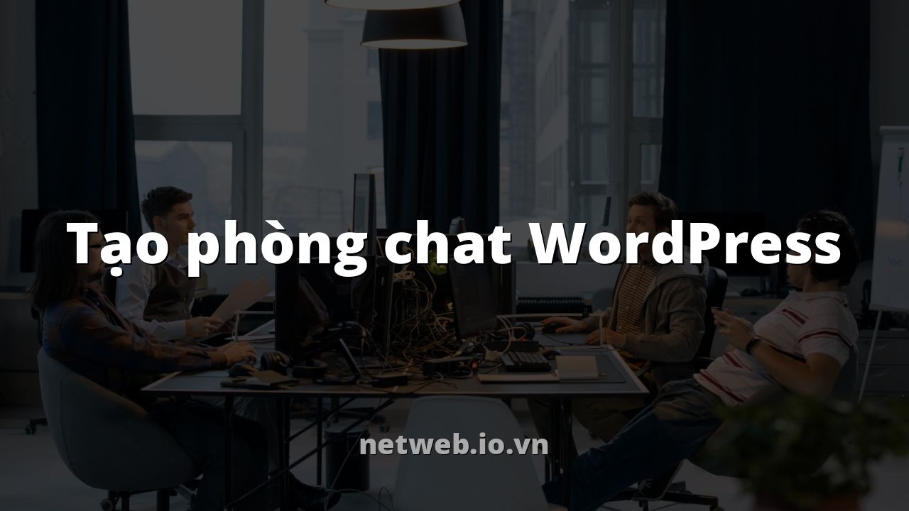 Tạo phòng chat WordPress