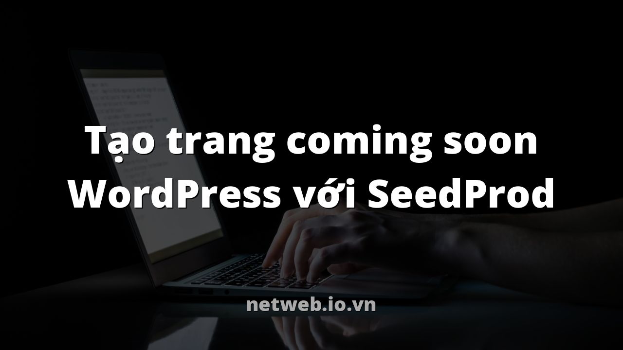 Tạo trang coming soon WordPress với SeedProd