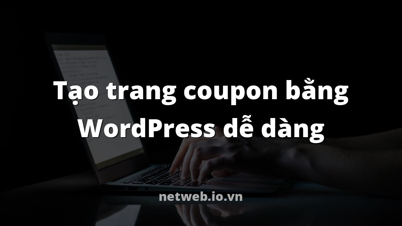 Tạo trang coupon bằng WordPress dễ dàng