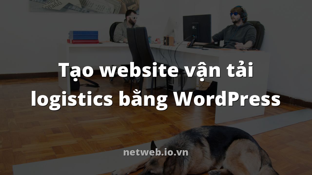 Tạo website vận tải logistics bằng WordPress