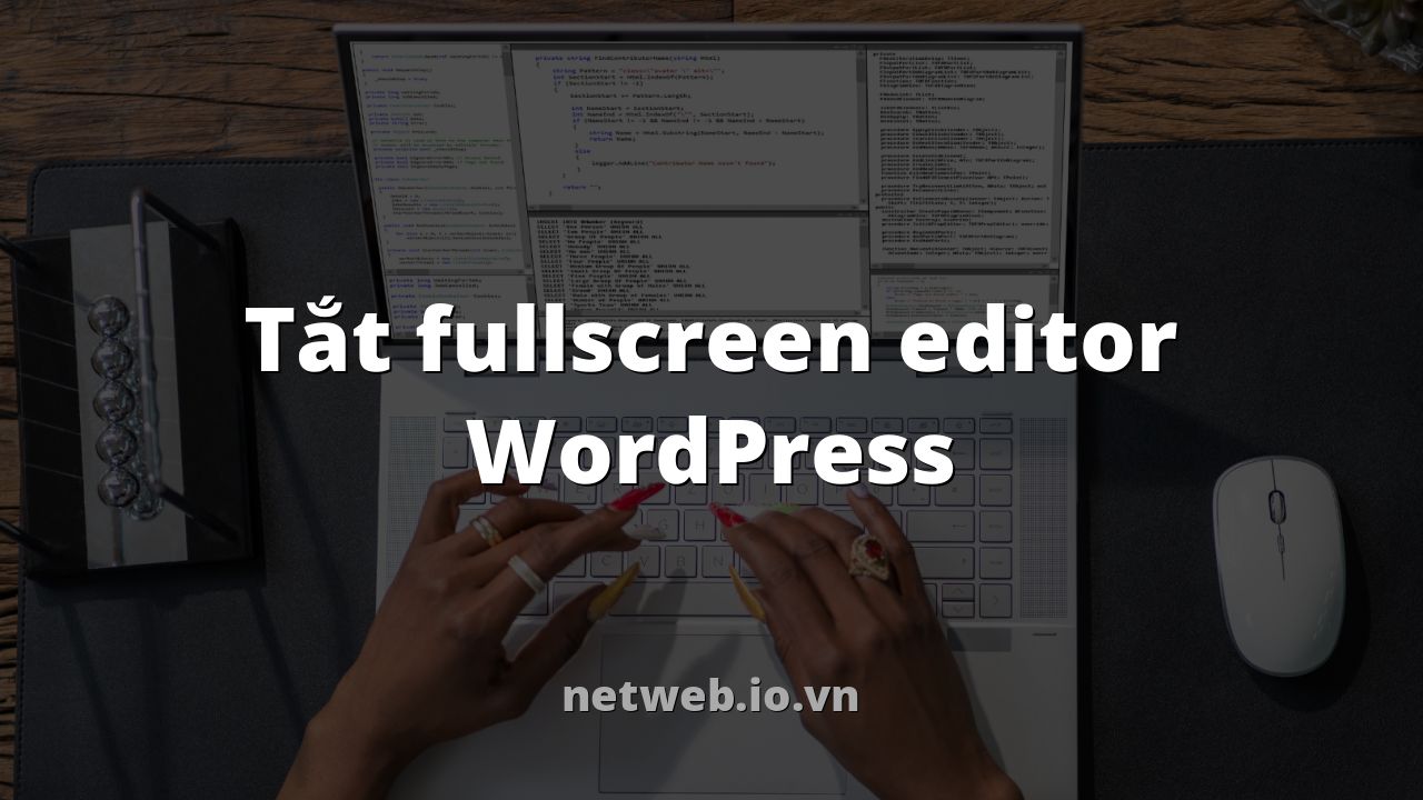 Tắt fullscreen editor WordPress