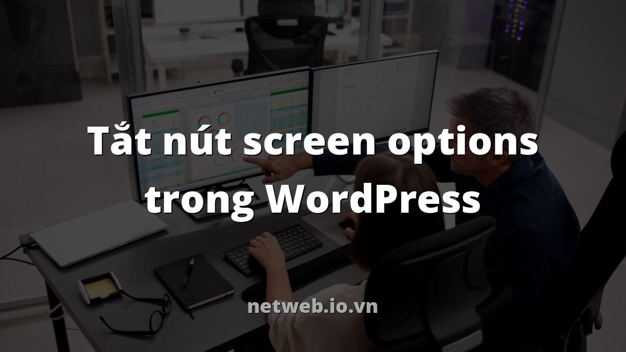 Tắt nút screen options trong WordPress