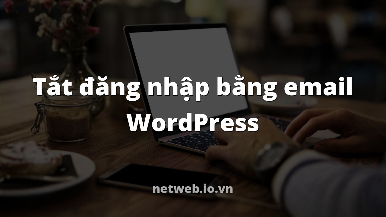 Tắt đăng nhập bằng email WordPress