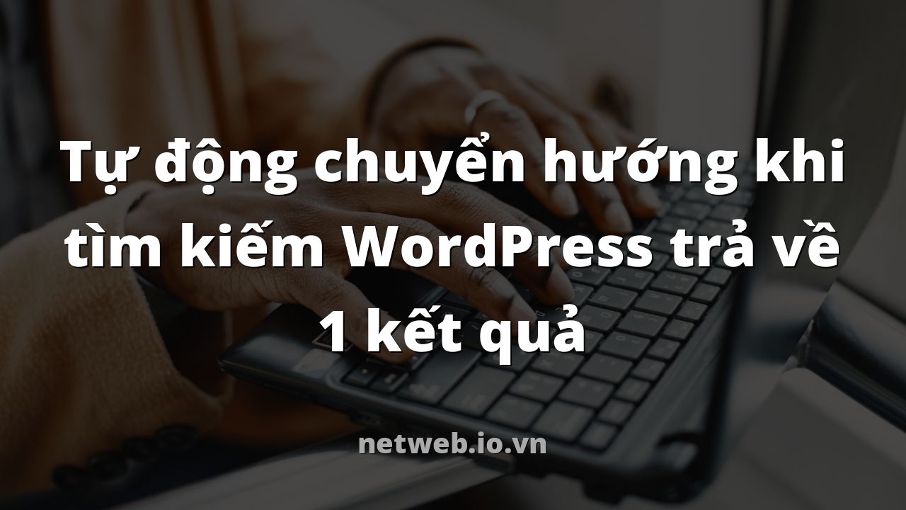 Tự động chuyển hướng khi tìm kiếm WordPress trả về 1 kết quả