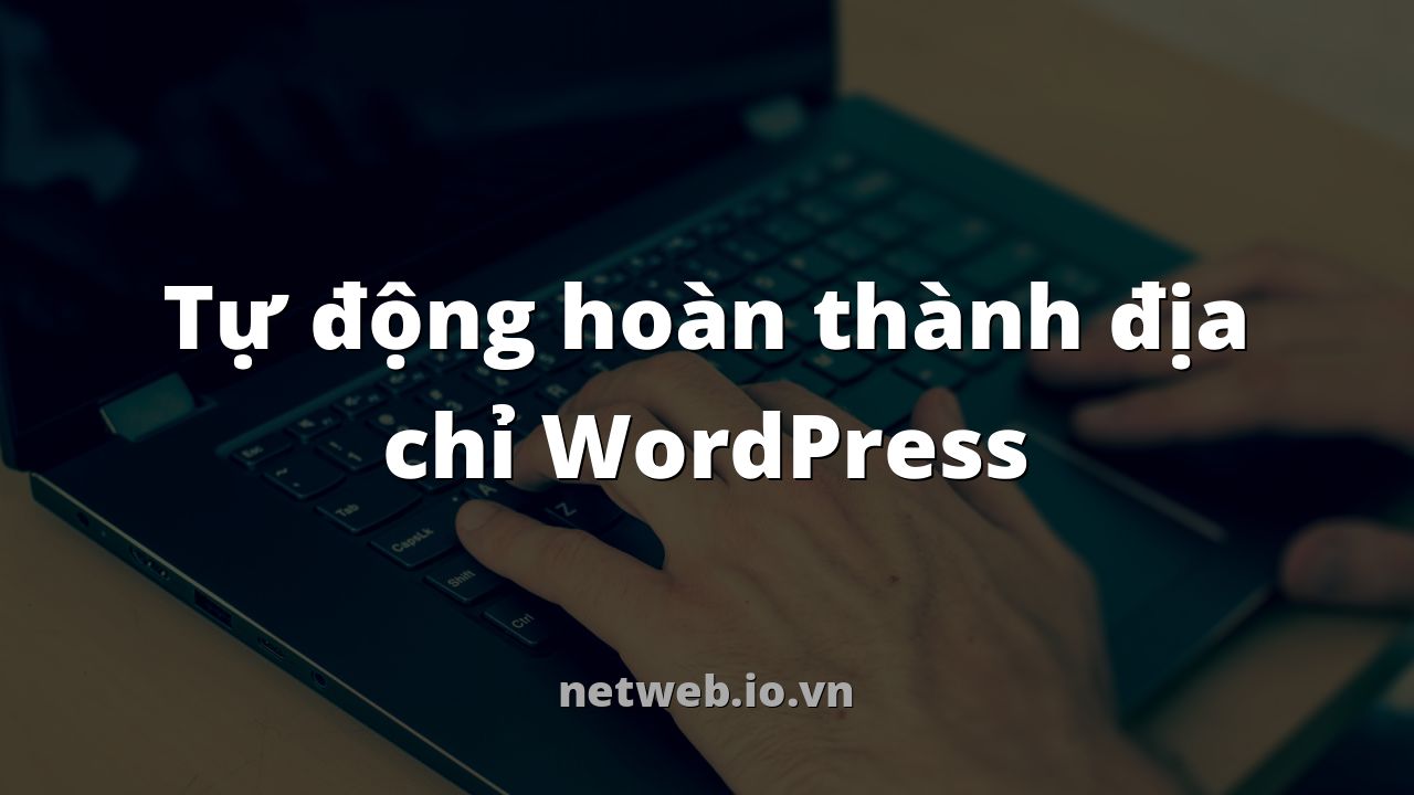 Tự động hoàn thành địa chỉ WordPress
