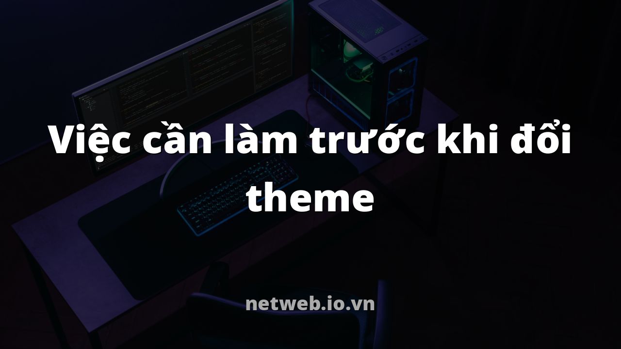 Việc cần làm trước khi đổi theme