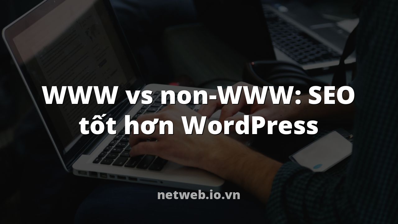 WWW vs non-WWW: SEO tốt hơn WordPress