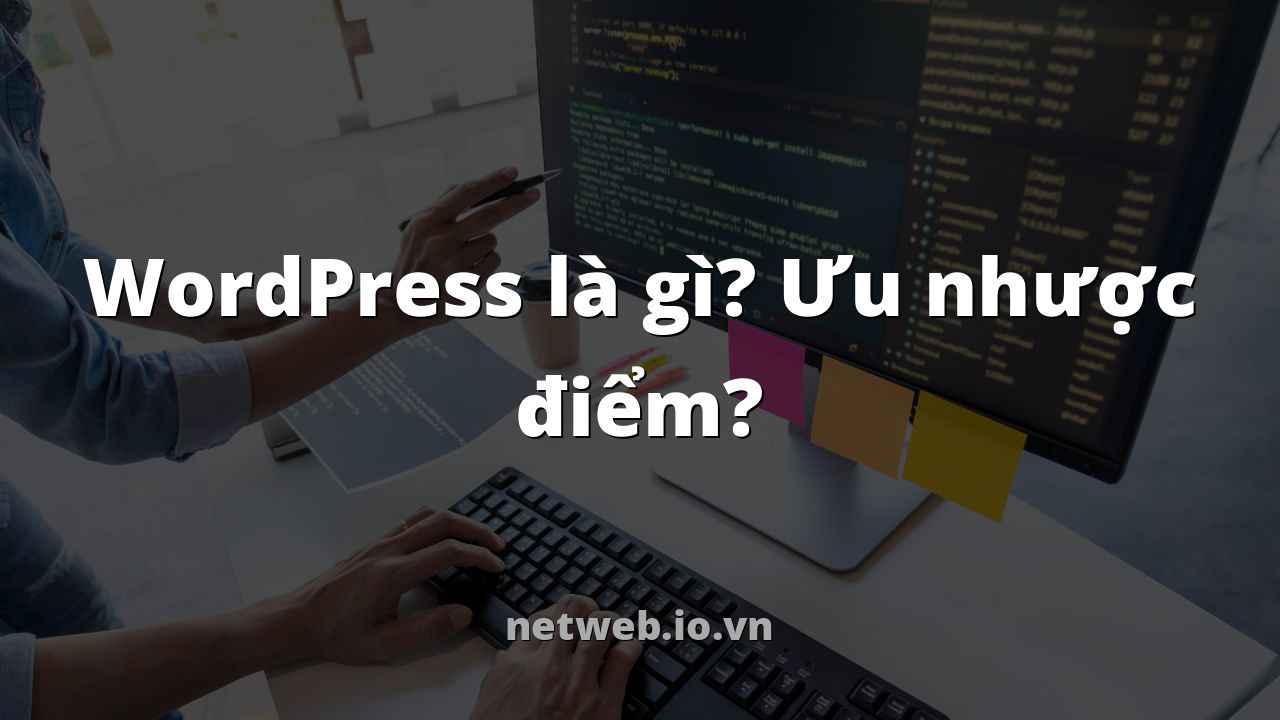 WordPress là gì? Ưu nhược điểm?