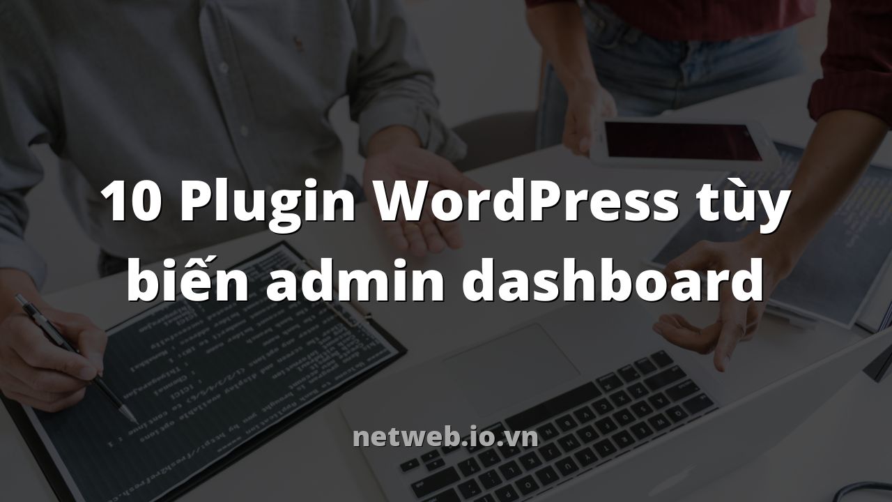 10 Plugin WordPress tùy biến admin dashboard