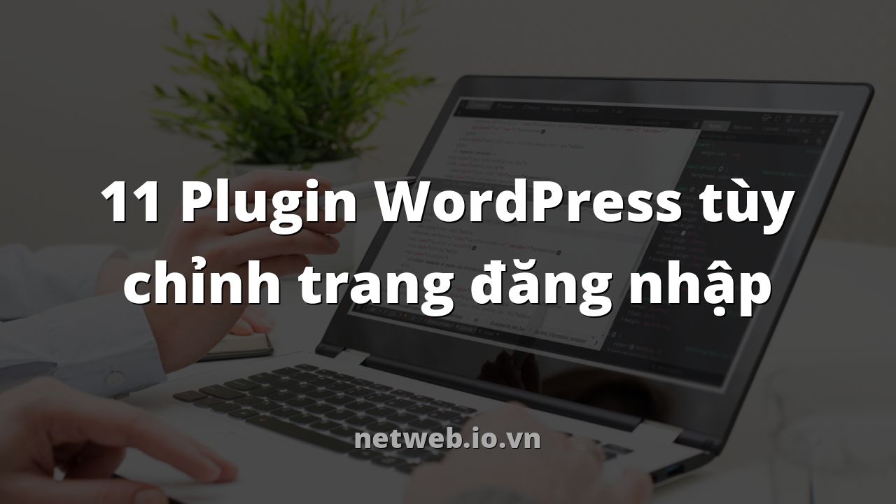 11 Plugin WordPress tùy chỉnh trang đăng nhập