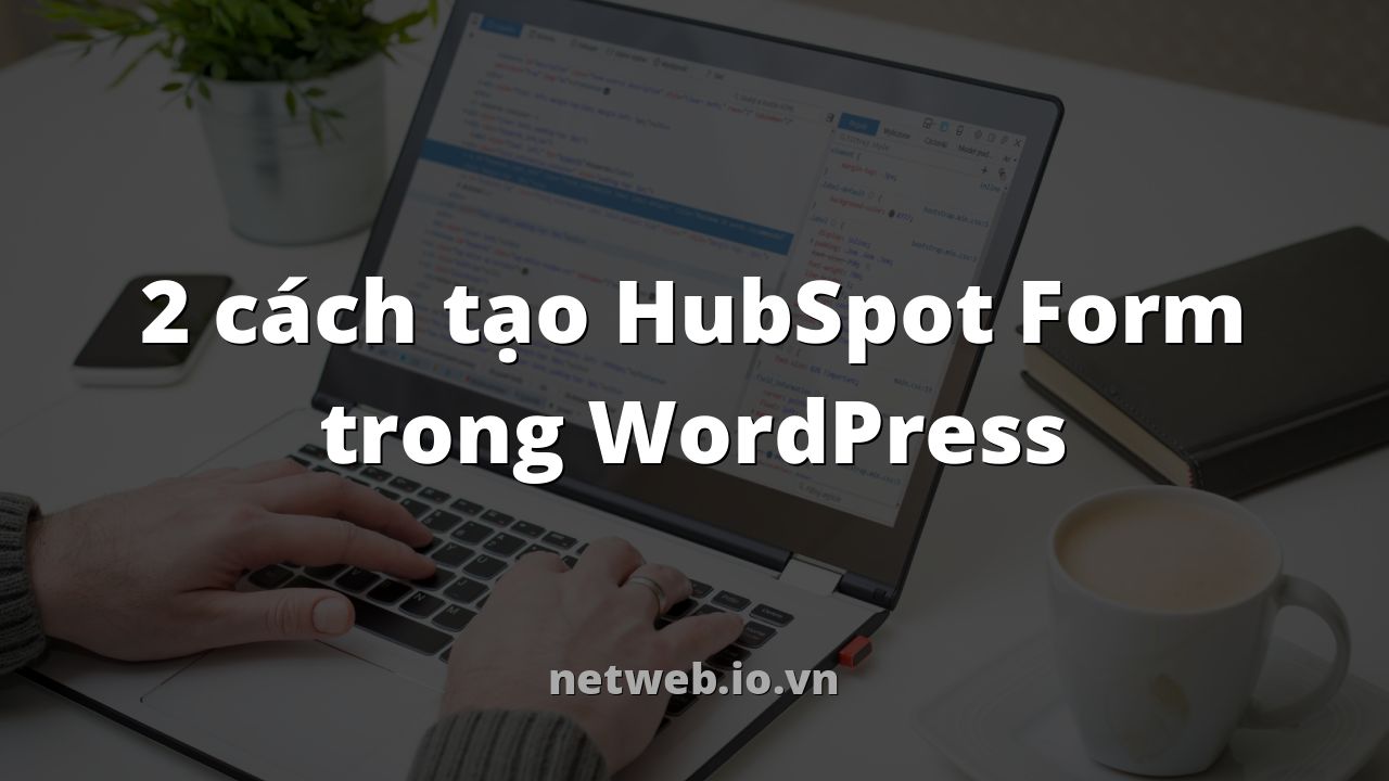 2 cách tạo HubSpot Form trong WordPress