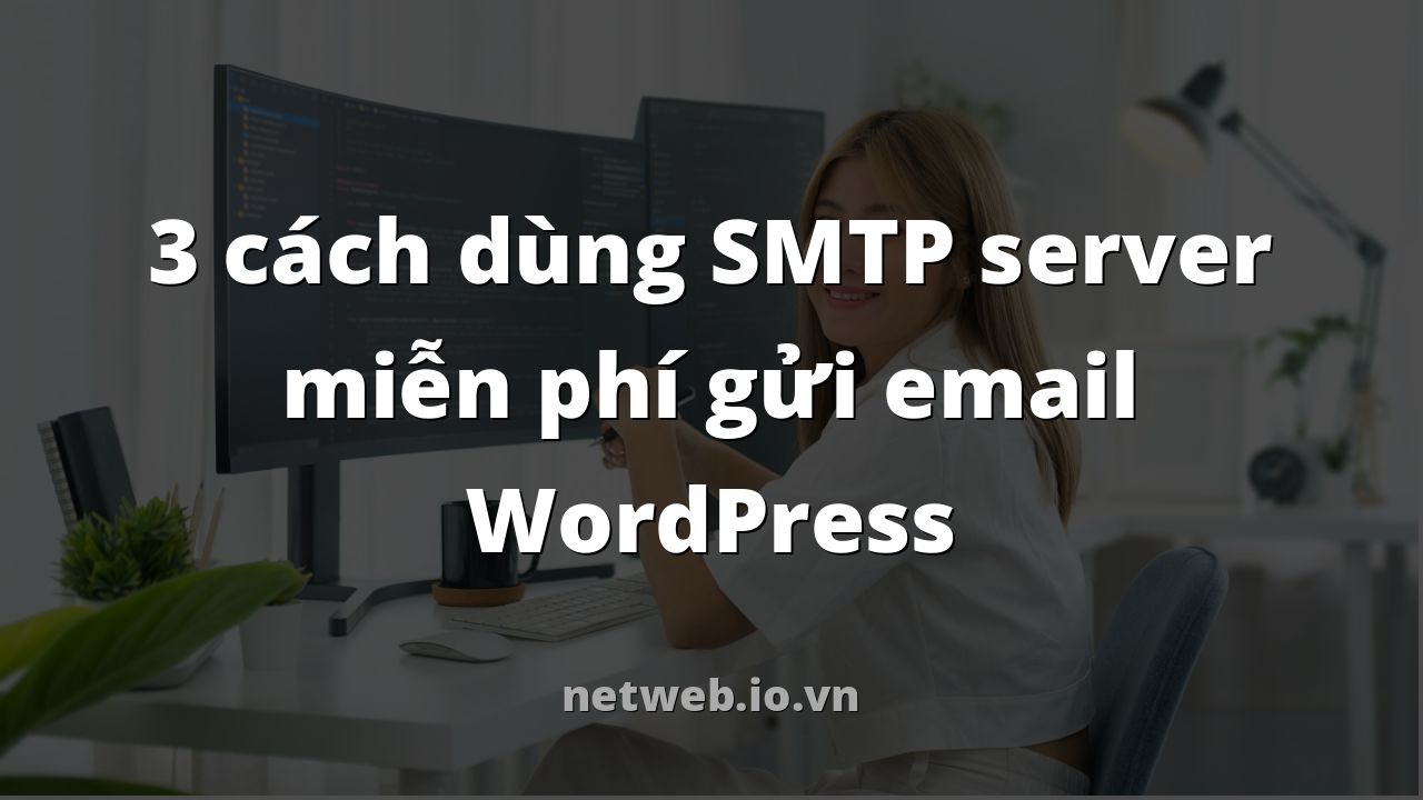 3 cách dùng SMTP server miễn phí gửi email WordPress