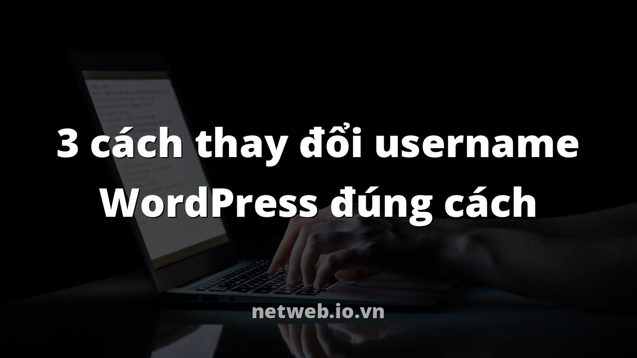 3 cách thay đổi username WordPress đúng cách
