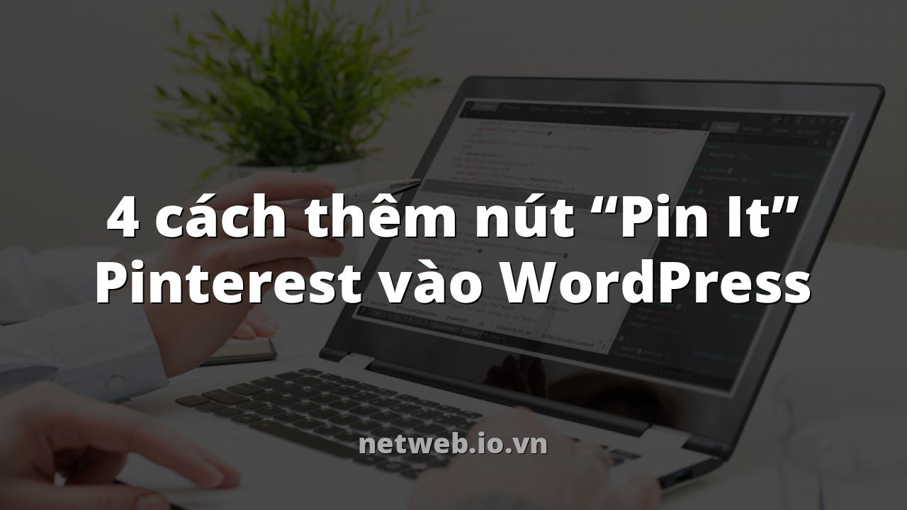 4 cách thêm nút “Pin It” Pinterest vào WordPress