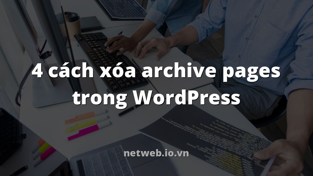 4 cách xóa archive pages trong WordPress