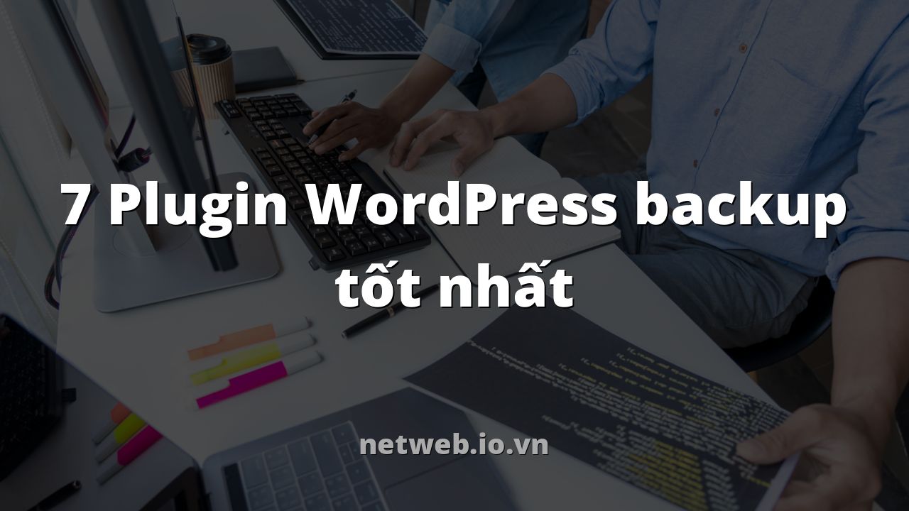 7 Plugin WordPress backup tốt nhất