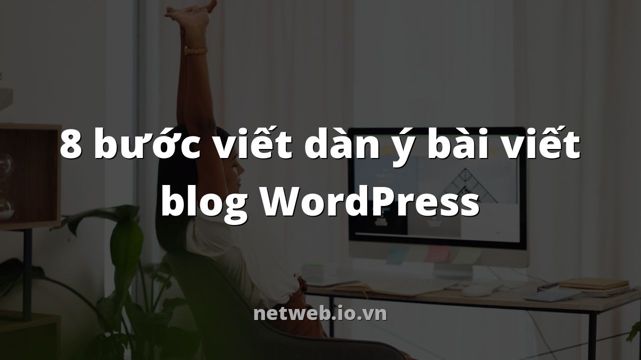 8 bước viết dàn ý bài viết blog WordPress