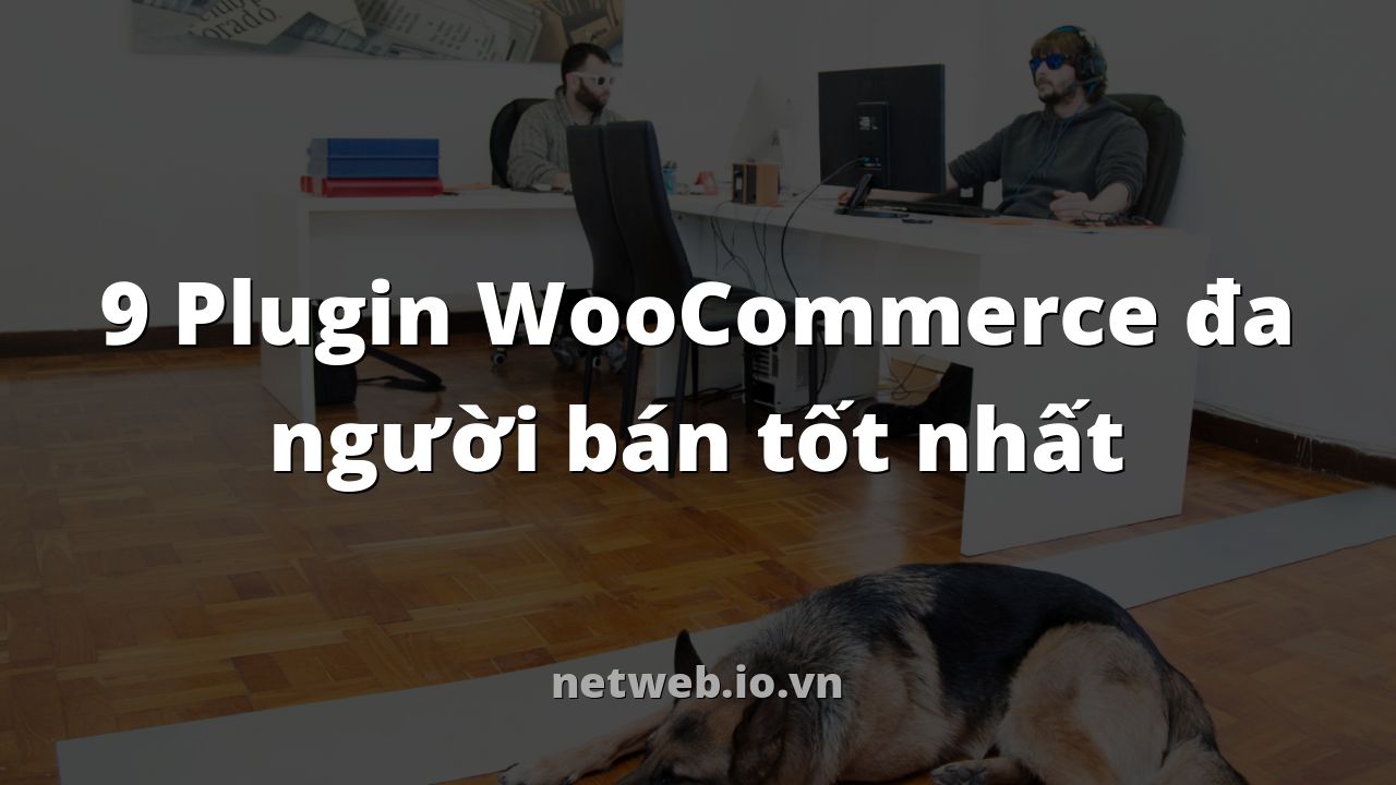 9 Plugin WooCommerce đa người bán tốt nhất