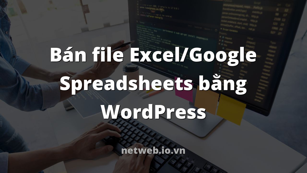 Bán file Excel/Google Spreadsheets bằng WordPress