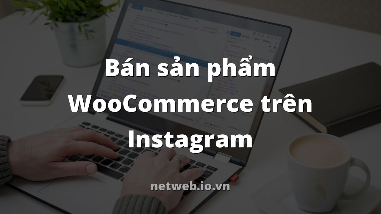 Bán sản phẩm WooCommerce trên Instagram