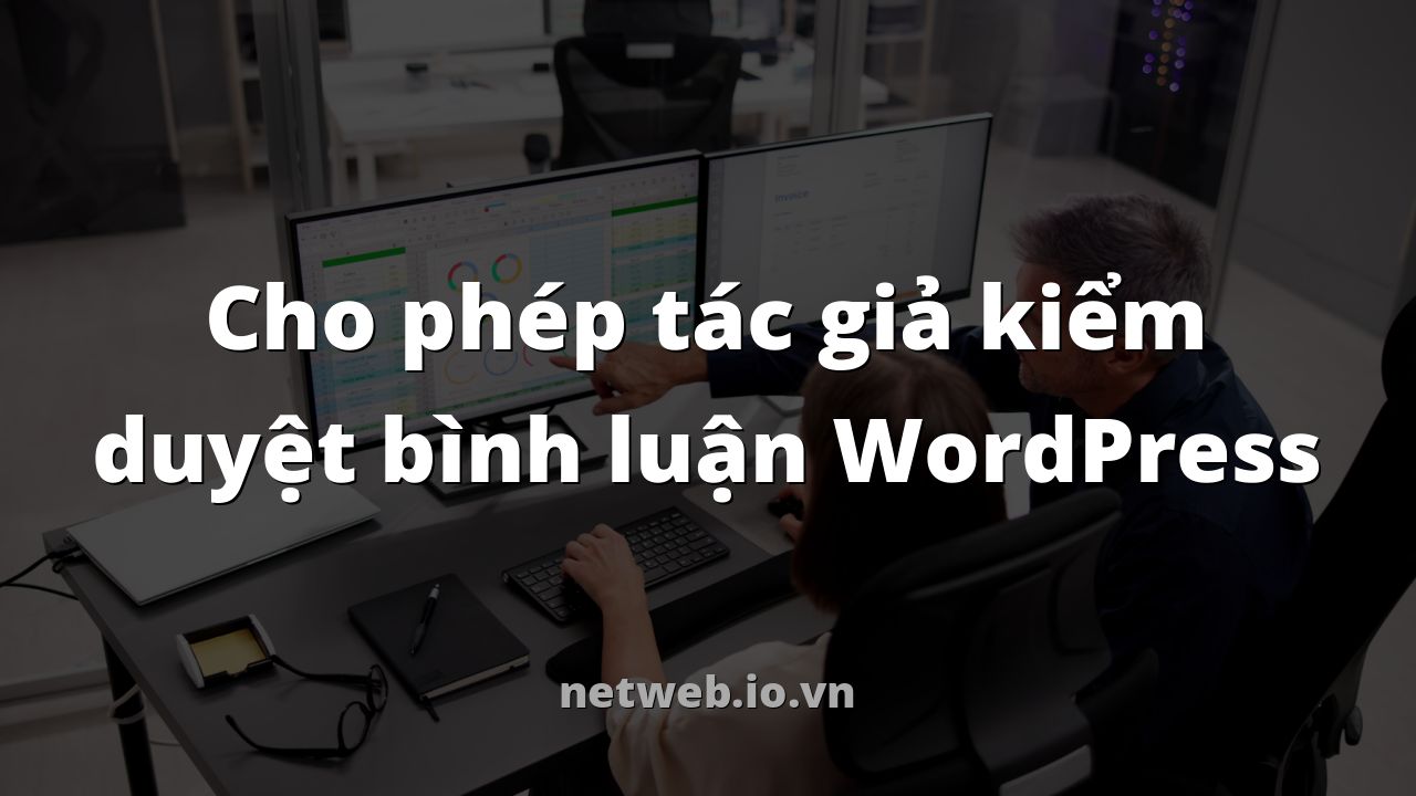 Cho phép tác giả kiểm duyệt bình luận WordPress