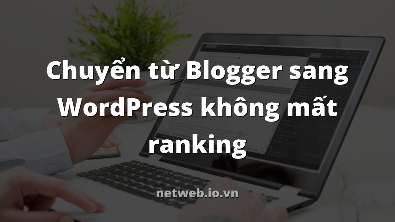 Chuyển từ Blogger sang WordPress không mất ranking