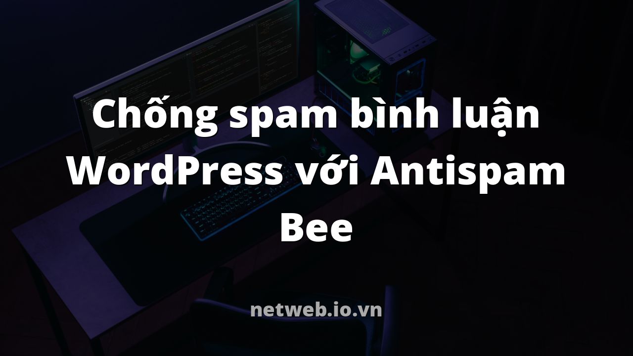 Chống spam bình luận WordPress với Antispam Bee