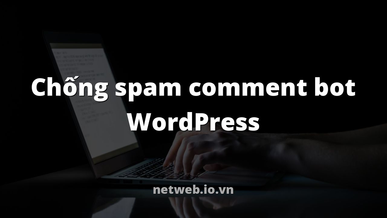 Chống spam comment bot WordPress