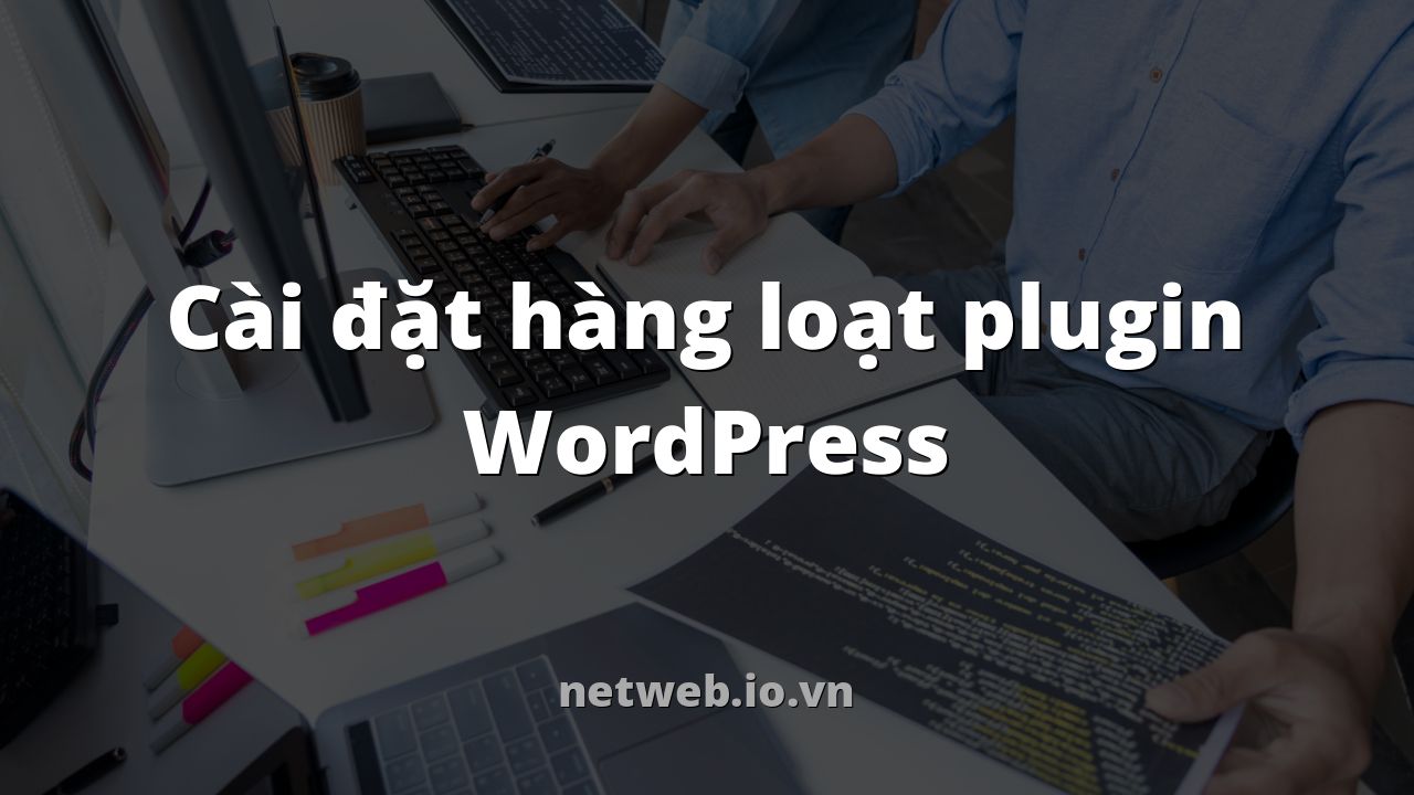 Cài đặt hàng loạt plugin WordPress
