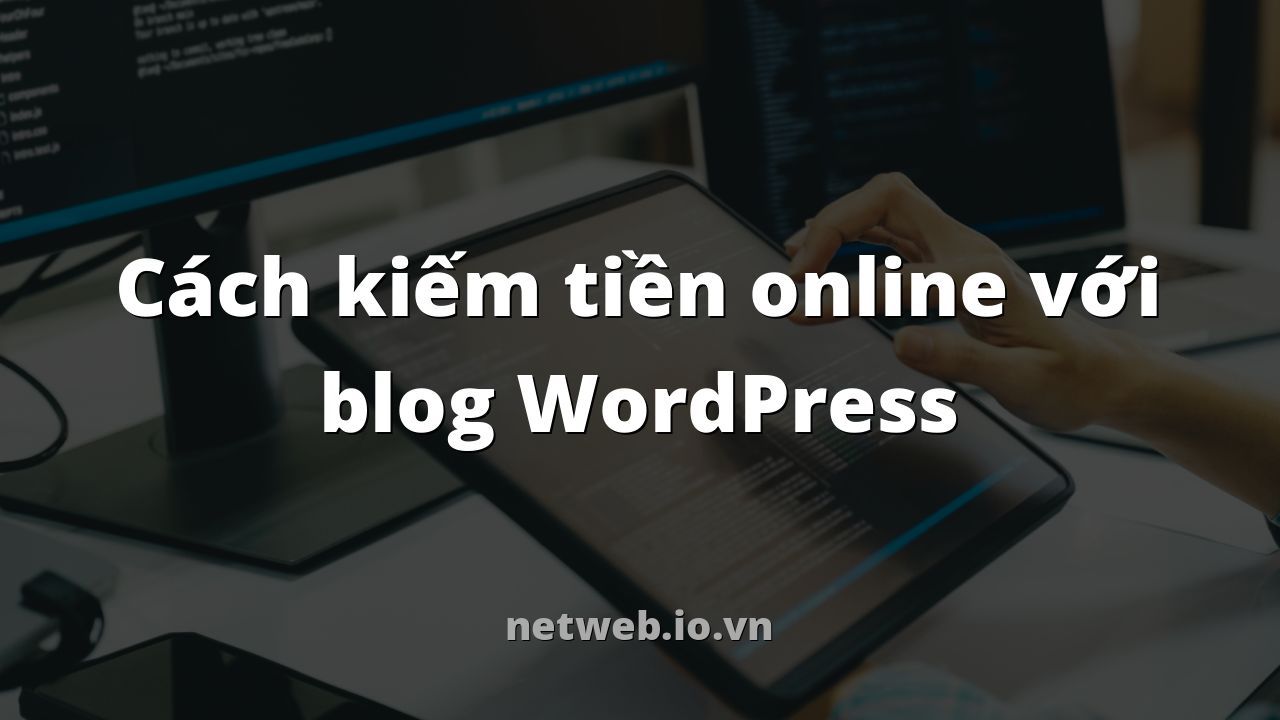 Cách kiếm tiền online với blog WordPress