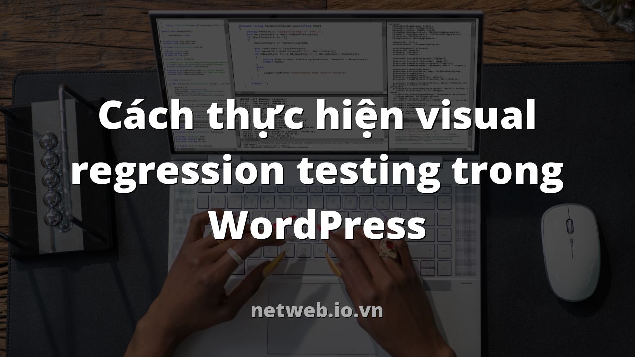 Cách thực hiện visual regression testing trong WordPress