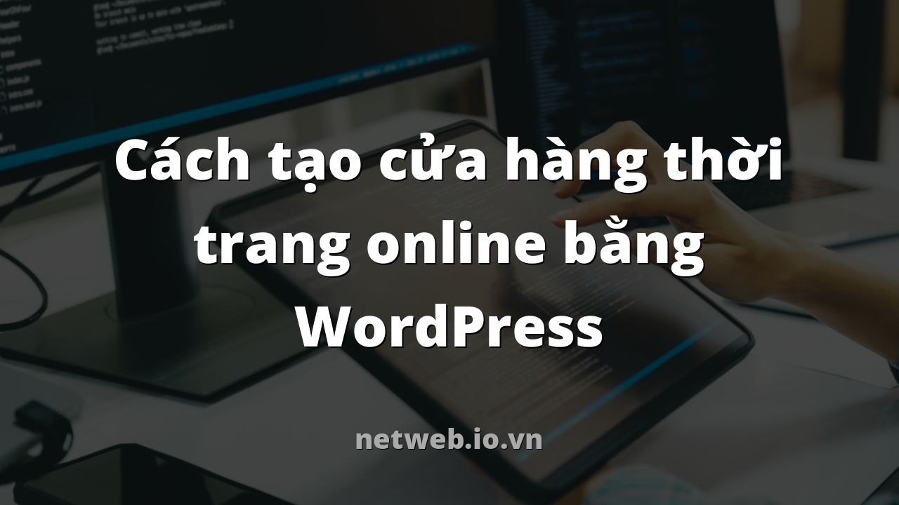 Cách tạo cửa hàng thời trang online bằng WordPress