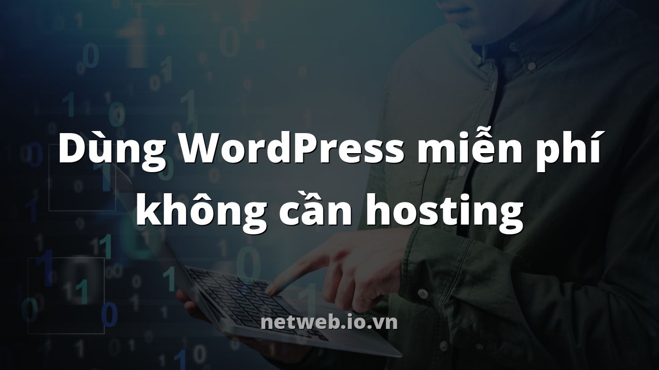 Dùng WordPress miễn phí không cần hosting