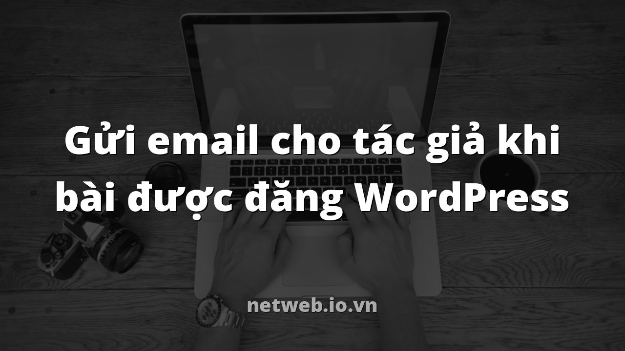 Gửi email cho tác giả khi bài được đăng WordPress