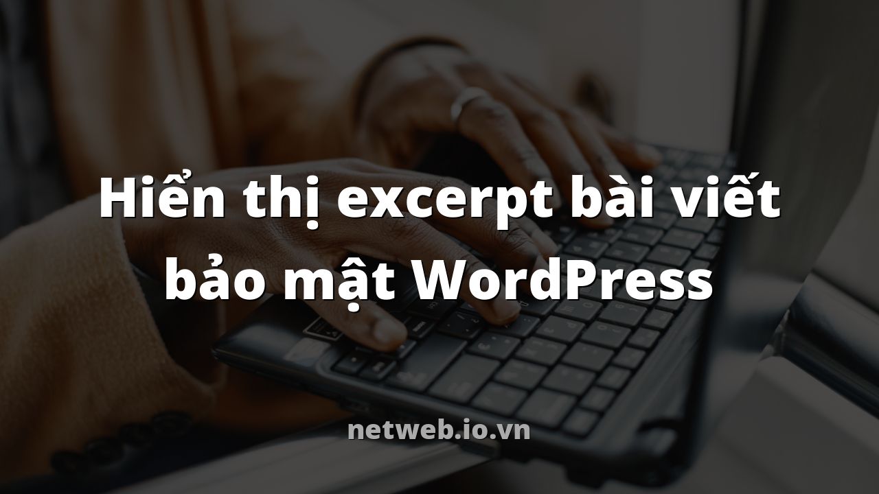 Hiển thị excerpt bài viết bảo mật WordPress