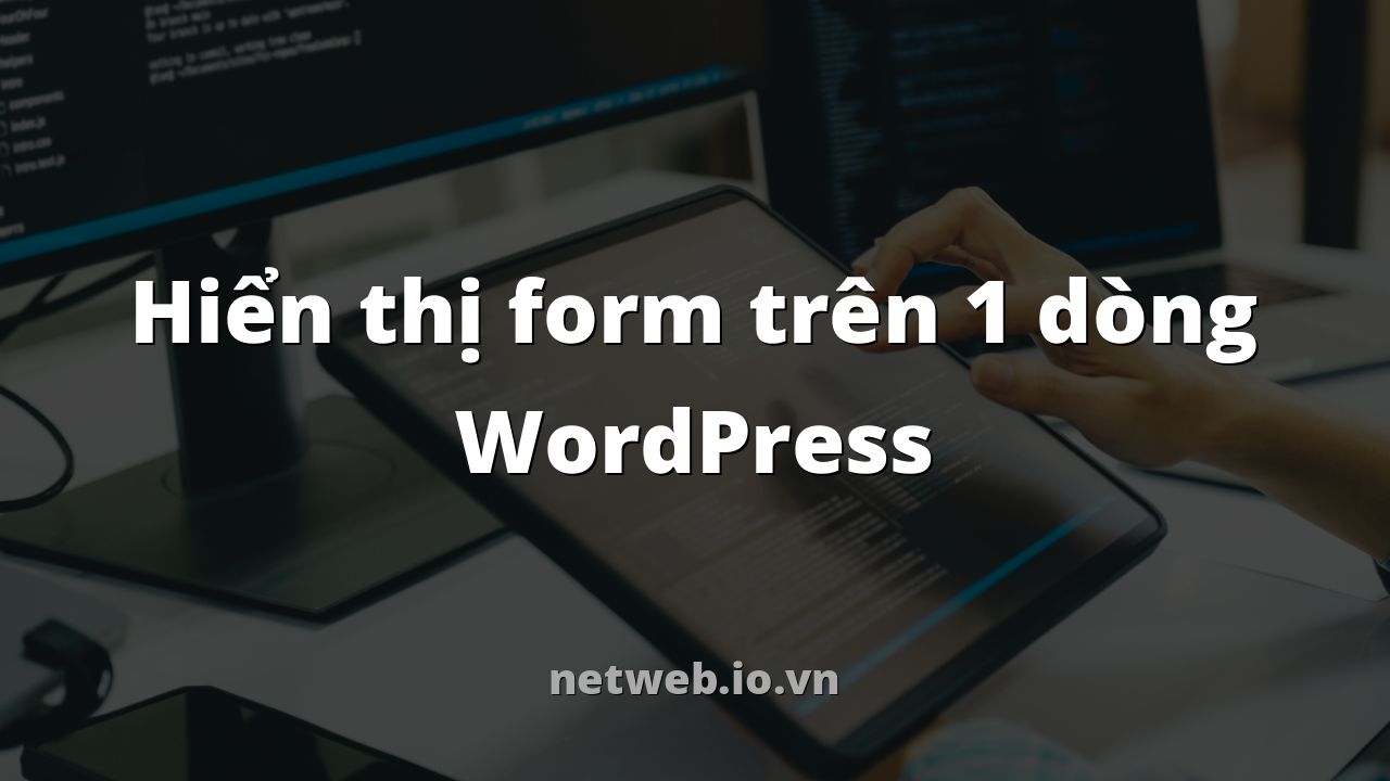Hiển thị form trên 1 dòng WordPress