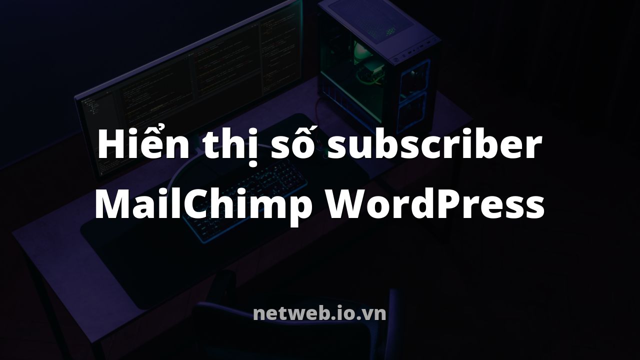 Hiển thị số subscriber MailChimp WordPress