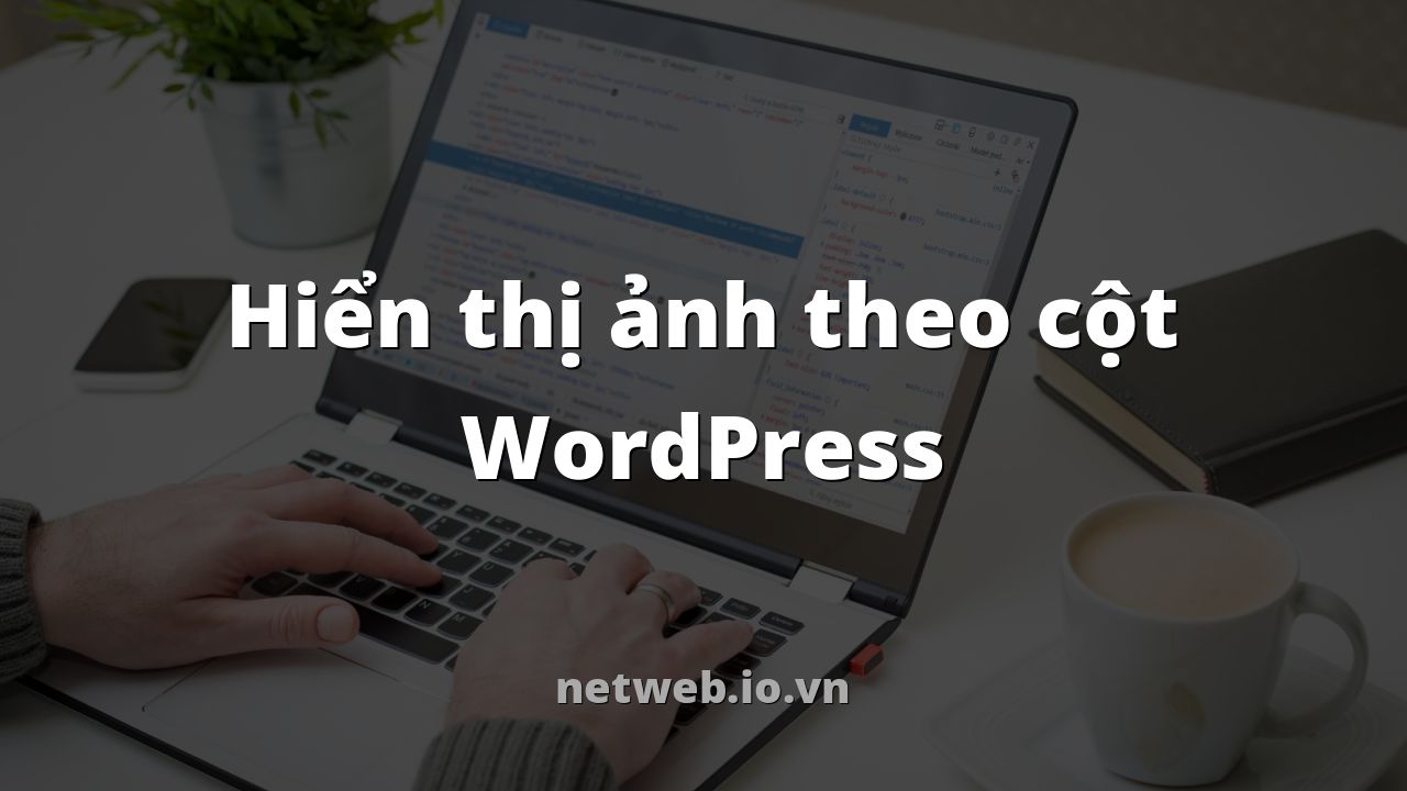 Hiển thị ảnh theo cột WordPress