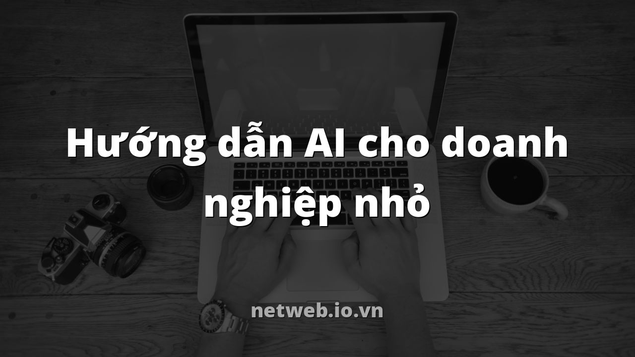 Hướng dẫn AI cho doanh nghiệp nhỏ