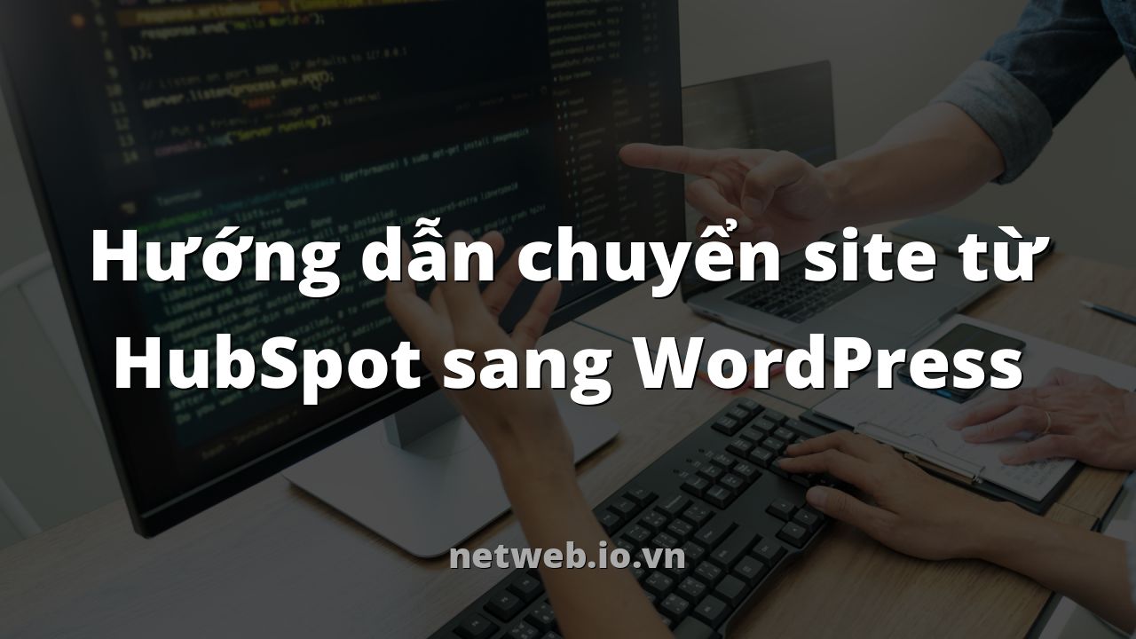 Hướng dẫn chuyển site từ HubSpot sang WordPress