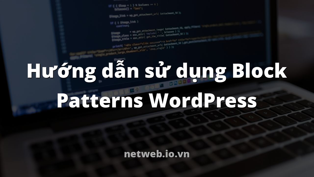 Hướng dẫn sử dụng Block Patterns WordPress