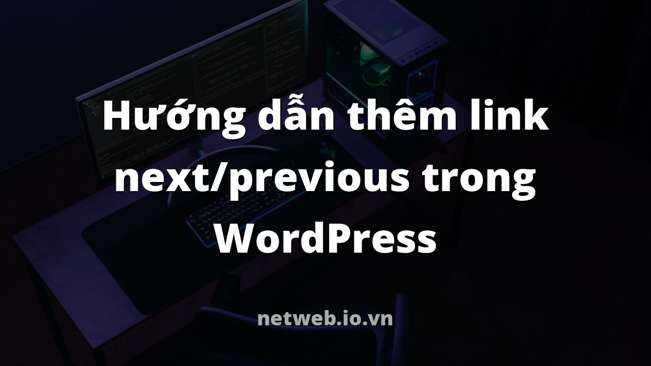 Hướng dẫn thêm link next/previous trong WordPress