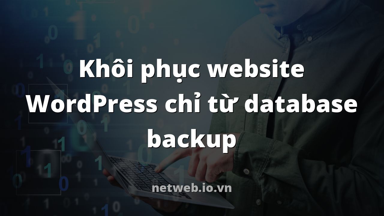 Khôi phục website WordPress chỉ từ database backup