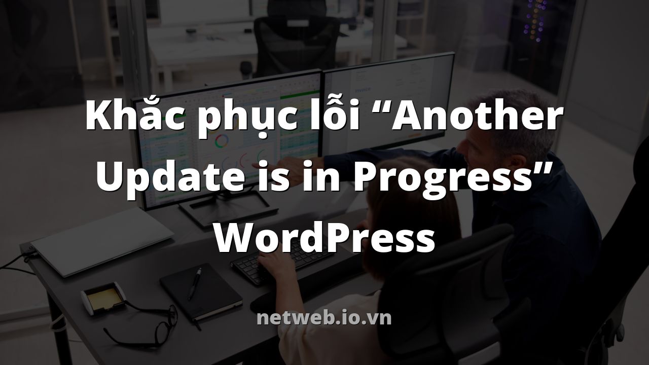 Khắc phục lỗi “Another Update is in Progress” WordPress