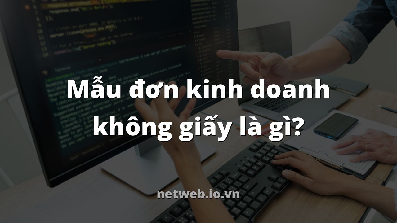 Mẫu đơn kinh doanh không giấy là gì?