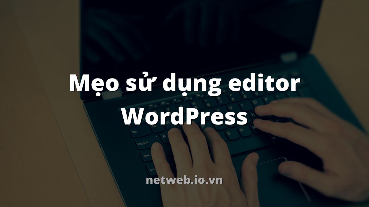 Mẹo sử dụng editor WordPress