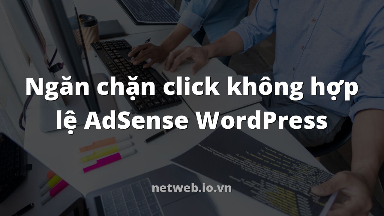 Ngăn chặn click không hợp lệ AdSense WordPress